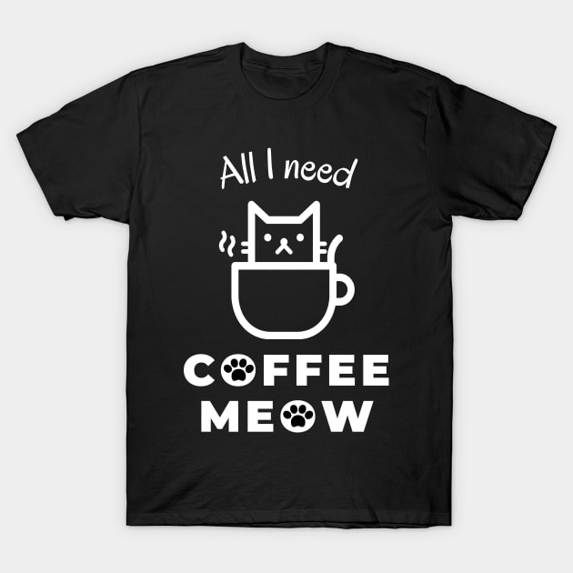 All I need is coffee and meow with cat in cup T-Shirt by coffeewithkitty